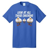 Look At All Those Chickens Funny Goose Duck Vine Meme Funny Gift Tall T-Shirt