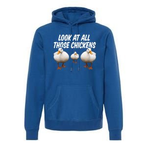 Look At All Those Chickens Funny Goose Duck Vine Meme Funny Gift Premium Hoodie