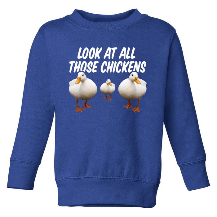 Look At All Those Chickens Funny Goose Duck Vine Meme Funny Gift Toddler Sweatshirt