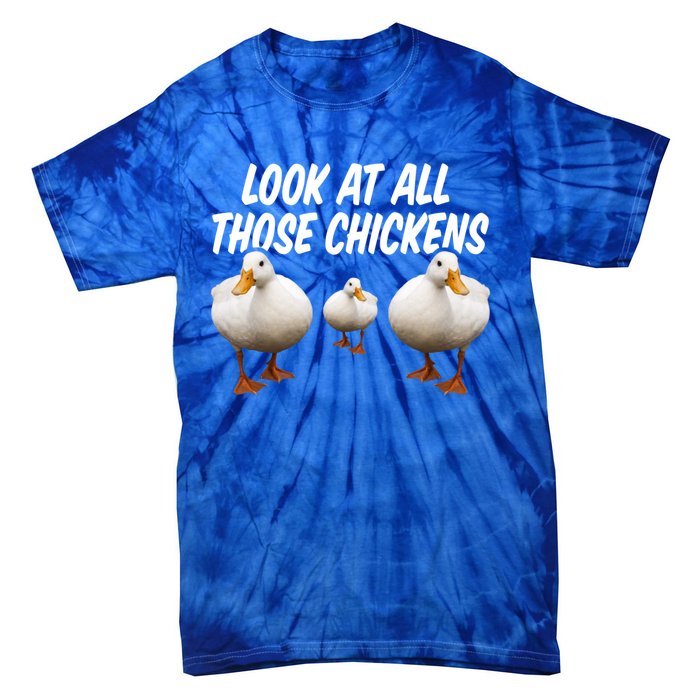 Look At All Those Chickens Funny Goose Duck Vine Meme Funny Gift Tie-Dye T-Shirt