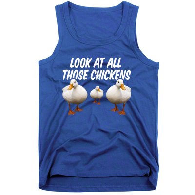 Look At All Those Chickens Funny Goose Duck Vine Meme Funny Gift Tank Top