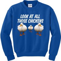 Look At All Those Chickens Funny Goose Duck Vine Meme Funny Gift Kids Sweatshirt