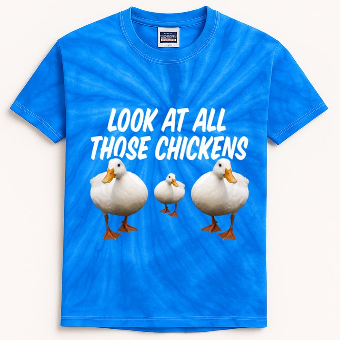 Look At All Those Chickens Funny Goose Duck Vine Meme Funny Gift Kids Tie-Dye T-Shirt