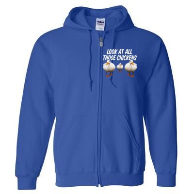 Look At All Those Chickens Funny Goose Duck Vine Meme Funny Gift Full Zip Hoodie