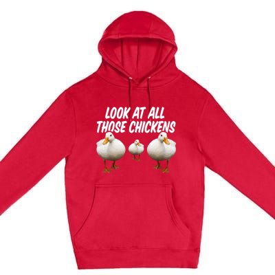 Look At All Those Chickens Funny Goose Duck Vine Meme Funny Gift Premium Pullover Hoodie