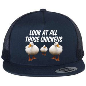 Look At All Those Chickens Funny Goose Duck Vine Meme Funny Gift Flat Bill Trucker Hat