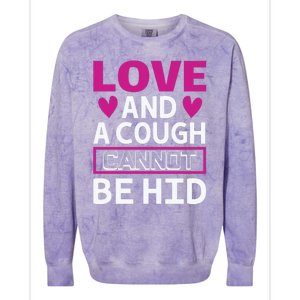 Love And A Cough Cannot Be Hid Colorblast Crewneck Sweatshirt