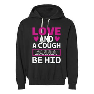 Love And A Cough Cannot Be Hid Garment-Dyed Fleece Hoodie