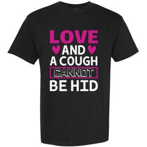 Love And A Cough Cannot Be Hid Garment-Dyed Heavyweight T-Shirt