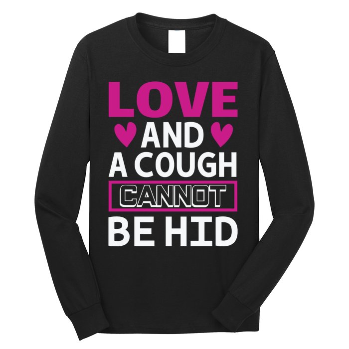 Love And A Cough Cannot Be Hid Long Sleeve Shirt