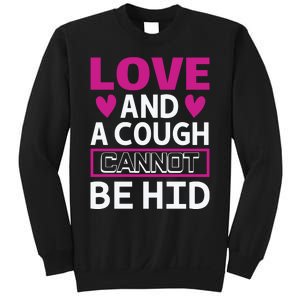 Love And A Cough Cannot Be Hid Sweatshirt