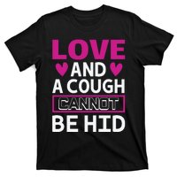 Love And A Cough Cannot Be Hid T-Shirt