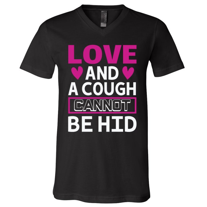 Love And A Cough Cannot Be Hid V-Neck T-Shirt