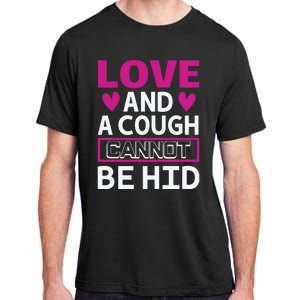 Love And A Cough Cannot Be Hid Adult ChromaSoft Performance T-Shirt