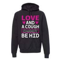 Love And A Cough Cannot Be Hid Premium Hoodie