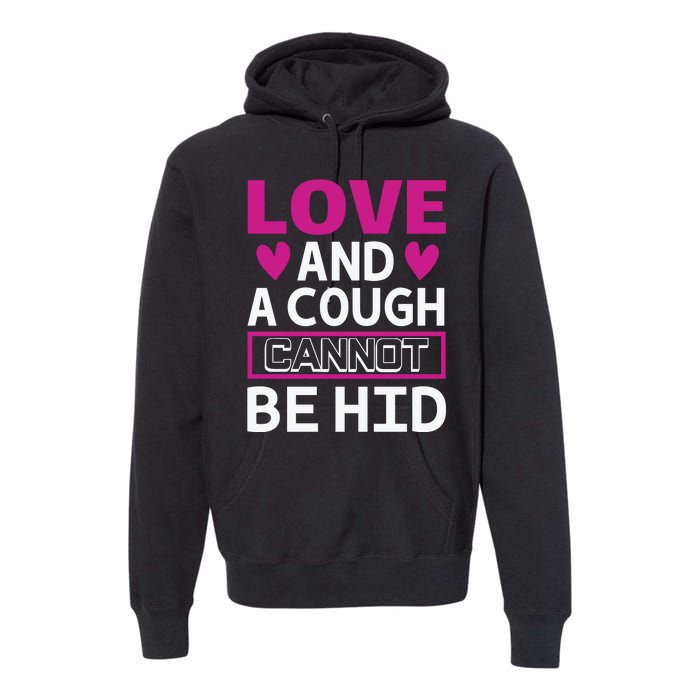 Love And A Cough Cannot Be Hid Premium Hoodie