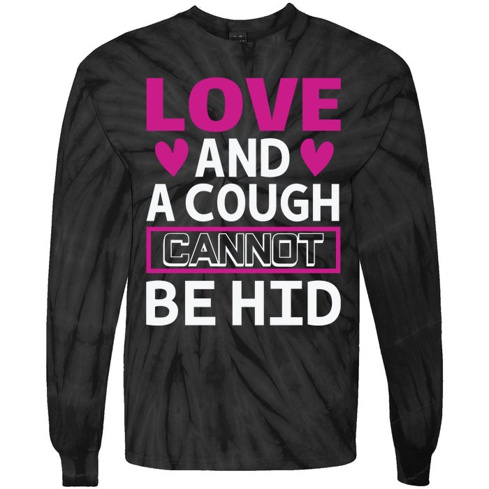 Love And A Cough Cannot Be Hid Tie-Dye Long Sleeve Shirt