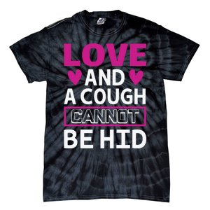 Love And A Cough Cannot Be Hid Tie-Dye T-Shirt