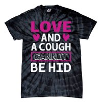 Love And A Cough Cannot Be Hid Tie-Dye T-Shirt