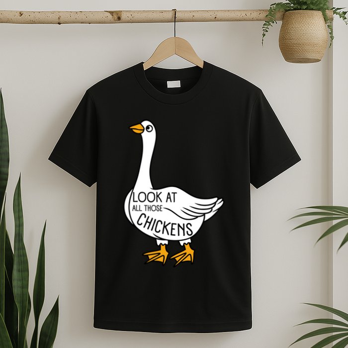 Look At All Those Chickens Goose Meme T-Shirt