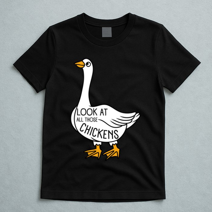 Look At All Those Chickens Goose Meme T-Shirt