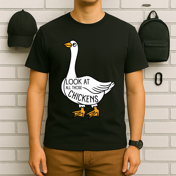 Look At All Those Chickens Goose Meme T-Shirt