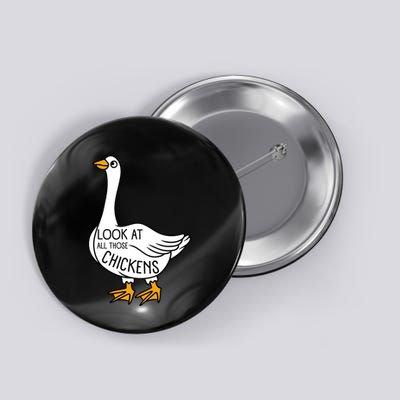 Look At All Those Chickens Goose Meme Button
