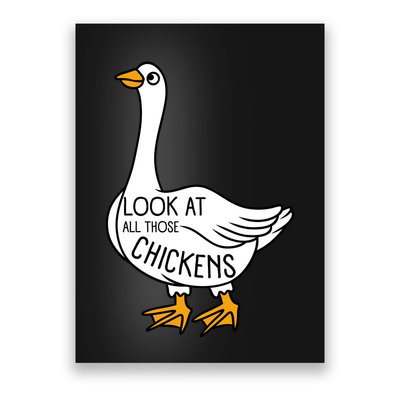 Look At All Those Chickens Goose Meme Poster