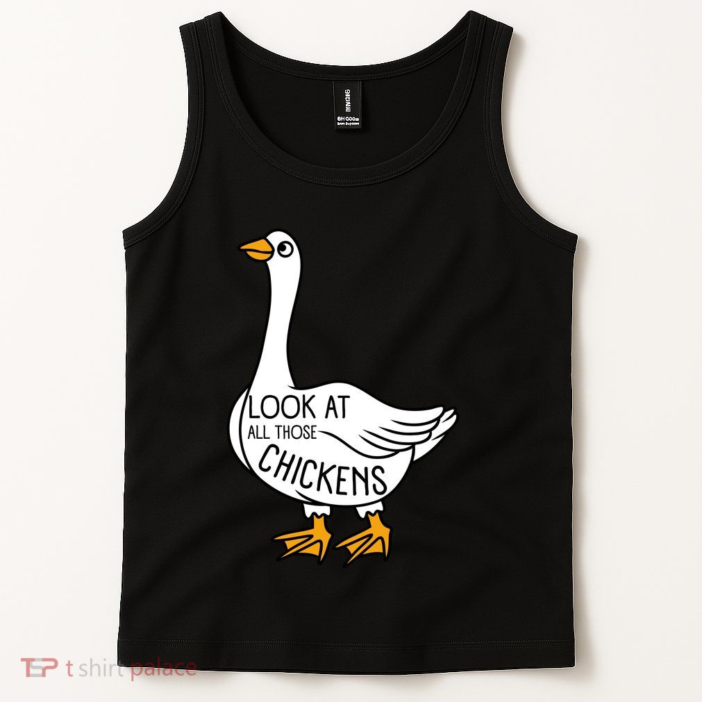 Look At All Those Chickens Goose Meme Tank Top