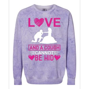 Love And A Cough Cannot Be Hid Colorblast Crewneck Sweatshirt