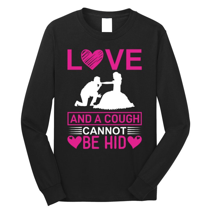 Love And A Cough Cannot Be Hid Long Sleeve Shirt