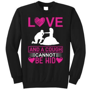 Love And A Cough Cannot Be Hid Sweatshirt