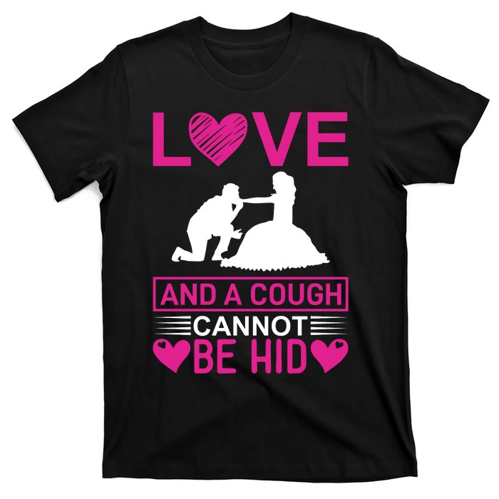 Love And A Cough Cannot Be Hid T-Shirt