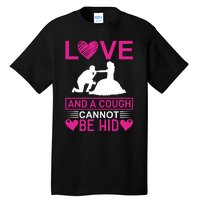 Love And A Cough Cannot Be Hid Tall T-Shirt