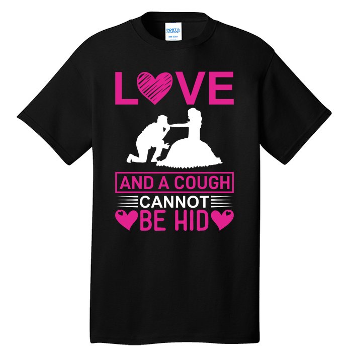 Love And A Cough Cannot Be Hid Tall T-Shirt