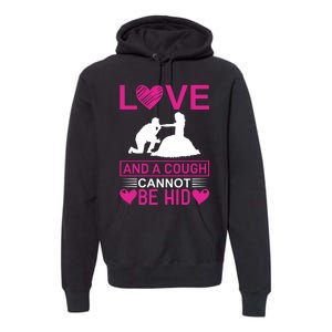 Love And A Cough Cannot Be Hid Premium Hoodie