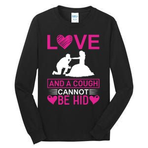 Love And A Cough Cannot Be Hid Tall Long Sleeve T-Shirt