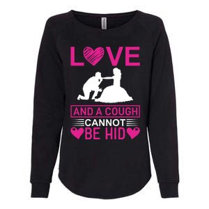 Love And A Cough Cannot Be Hid Womens California Wash Sweatshirt