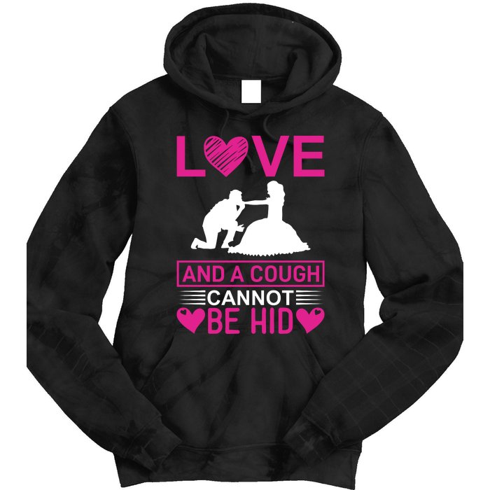 Love And A Cough Cannot Be Hid Tie Dye Hoodie