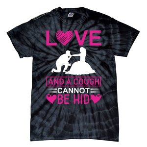 Love And A Cough Cannot Be Hid Tie-Dye T-Shirt