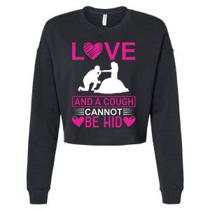 Love And A Cough Cannot Be Hid Cropped Pullover Crew