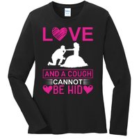 Love And A Cough Cannot Be Hid Ladies Long Sleeve Shirt