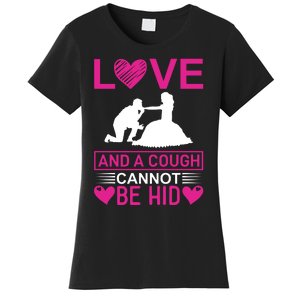 Love And A Cough Cannot Be Hid Women's T-Shirt