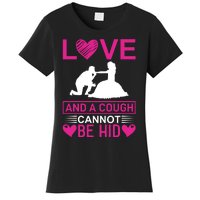 Love And A Cough Cannot Be Hid Women's T-Shirt