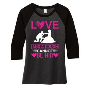 Love And A Cough Cannot Be Hid Women's Tri-Blend 3/4-Sleeve Raglan Shirt