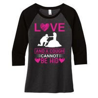 Love And A Cough Cannot Be Hid Women's Tri-Blend 3/4-Sleeve Raglan Shirt