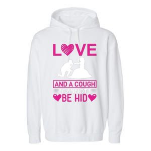 Love And A Cough Cannot Be Hid Garment-Dyed Fleece Hoodie