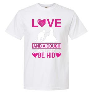 Love And A Cough Cannot Be Hid Garment-Dyed Heavyweight T-Shirt