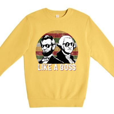 Like A Boss Presidents Day Washington Lincoln Abe George  Premium Crewneck Sweatshirt