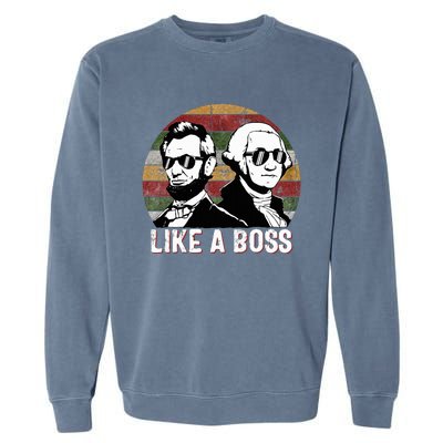 Like A Boss Presidents Day Washington Lincoln Abe George  Garment-Dyed Sweatshirt